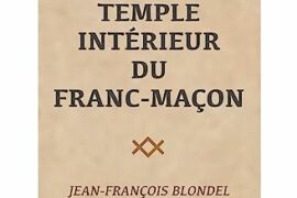 ENJEUX INITIATIQUES – LE TEMPLE INTÉRIEUR DU FRANC-MAÇON