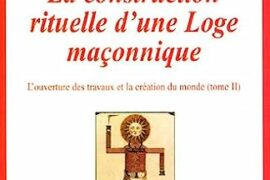 LA CONSTRUCTION RITUELLE D’UNE LOGE MACONNIQUE
