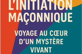 ESQUISSE D’UNE THÉORIE DE L’INITIATION MAÇONNIQUE