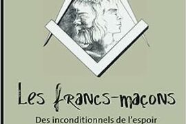 LES FRANCS-MACONS. DES INCONDITIONNELS DE L’ESPOIR