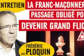 LA FRANC-MAÇONNERIE, PASSAGE OBLIGÉ POUR DEVENIR GRAND « FLIC » ? – VIDÉO