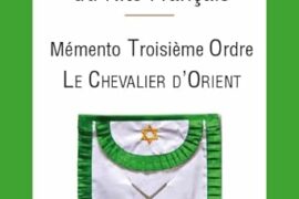 MEMENTO 3° ORDRE – LE CHEVALIER D’ORIENT – GRADES DE SAGESSE DU RITE FRANCAIS