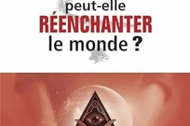LA FRANC-MACONNERIE PEUT-ELLE REENCHANTER LE MONDE ?