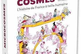MICROCOSMES – L’HISTOIRE DE FRANCE A TAILLE HUMAINE