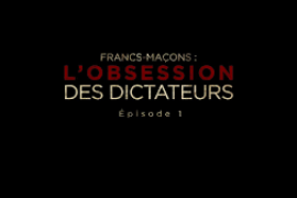 FRANCS-MAÇONS : L’OBSESSION DES DICTATEURS