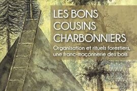 LES BONS COUSINS CHARBONNIERS – Organisation et rituels forestiers, une franc-maçonnerie des bois
