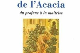 À LA LUMIERE DE L’ACACIA : DU PROFANE À LA MAÎTRISE