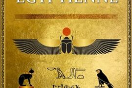 LA MYTHOLOGIE ÉGYPTIENNE : DECOUVRE L’HISTOIRE DE L’ÉGYPTE ANTIQUE ET LES DIEUX ÉGYPTIENS