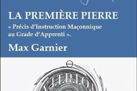 LA PREMIÈRE PIERRE – PRÉCIS D’INSTRUCTION MAÇONNIQUE AU GRADE D’APPRENTI