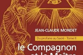 LE COMPAGNON ET LE MAÎTRE EN FRANC-MACONNERIE : DU PROFANE AU SACRE – TOME 2