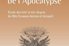 LES DEGRÉS DE L’APOCALYPSE – Etude des XVIIe et XIXe degrés du rite écossais ancien et accepté