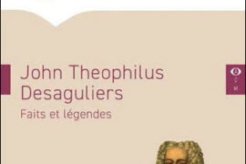 JOHN THEOPHILIUS DESAGULIERS – FAITS ET LEGENDES