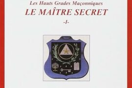 LES HAUTS GRADES MACONNIQUES : Le maître secret: Tome 1, Le symbolisme du grade