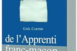 GUIDE PRATIQUE DE L’APPRENTI, DU COMPAGNON, DU MAÎTRE FRANC-MACON