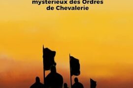 LES TEMPLIERS – LES ORIGINES INCONNUES DU PLUS MYSTERIEUX DES ORDRES DE CHEVALERIE