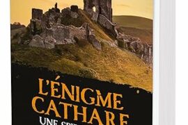 L’ENIGME CATHARE, UNE SPIRITUALITE SANS CROIX