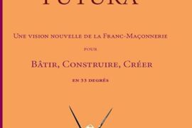LE RITE FUTURA : UNE VISION NOUVELLE DE LA FRANC-MAÇONNERIE