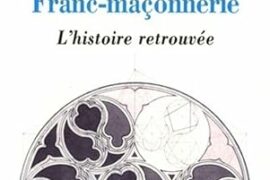 FRANC-MAÇONNERIE, L’HISTOIRE RETROUVÉE