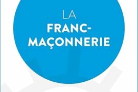 LA FRANC-MAÇONNERIE – DÉCOUVREZ L’UNIVERS MAÇONNIQUE