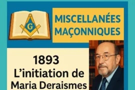 CHRONIQUE MACONNIQUE 442 – L’INITIATION DE MARIA DERAISMES