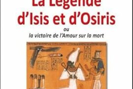 LA LEGENDE D’ISIS ET D’OSIRIS : OU LA VICTOIRE DE L’AMOUR SUR LA MORT