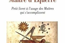 MAÎTRE D’ÉQUERRE : PETIT LIVRET À L’USAGE DES MAÎTRES QUI S’ACCOMPLISSENT
