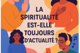 LA SPIRITUALITE EST ELLE TOUJOURS D’ACTUALITE ?