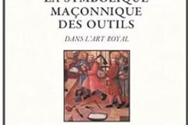 LA SYMBOLIQUE DES OUTILS DANS L’ART ROYAL : REDÉCOUVRIR ROBERT AMBELAIN