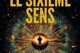 LE SIXIÈME SENS : UNE QUÊTE ENTRE SCIENCE, CONSCIENCE ET MYSTÈRE