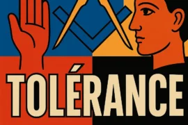 LA TOLÉRANCE, PILIER MAÇONNIQUE ET CHEMIN DE LUMIÈRE