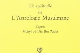 LES CLÉS DE LA SPIRITUALITÉ ET DE L’ASTROLOGIE MUSULMANE