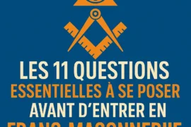 LES 11 QUESTIONS ESSENTIELLES À SE POSER AVANT D’ENTRER EN FRANC-MAÇONNERIE