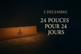 CALENDRIER DE L’AVENT MAÇONNIQUE – 2 DÉCEMBRE – 24 POUCES POUR 24 JOURS