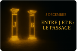 CALENDRIER DE L’AVENT MAÇONNIQUE – 5 DÉCEMBRE – ENTRE J ET B : LE PASSAGE