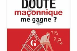 ET SI LE DOUTE MACONNIQUE ME GAGNE ?
