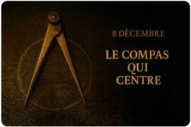 CALENDRIER DE L’AVENT MAÇONNIQUE – 8 DÉCEMBRE – LE COMPAS QUI CENTRE