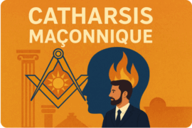 CATHARSIS MAÇONNIQUE : PURIFIER, ÉLEVER, TRANSFORMER