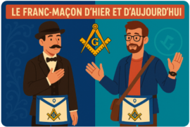 LE FRANC-MAÇON D’HIER ET D’AUJOURD’HUI : PETIT BILLET D’HUMEUR (ET DE TENDRESSE RITUELLE)