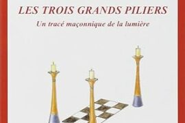 LES TROIS GRANDS PILIERS : UN TRACÉ MAÇONNIQUE DE LUMIÈRE