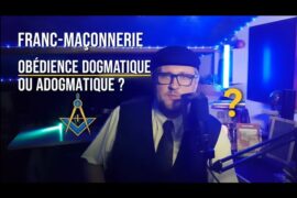 VOTRE OBÉDIENCE MAÇONNIQUE EST-ELLE DOGMATIQUE OU ADOGMATIQUE ? | HERVE H. LECOQ