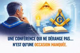 À QUOI SERVENT LES CONFÉRENCES MAÇONNIQUES AUJOURD’HUI ?