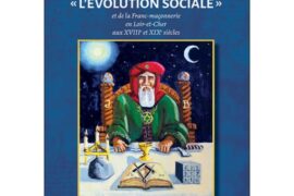 HISTOIRE DE LA LOGE « L’ÉVOLUTION SOCIALE » : TROIS SIÈCLES DE FRANC-MAÇONNERIE EN LOIR-ET-CHER (XVIIIe–XIXe)