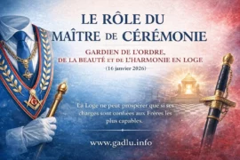 LE RÔLE DU MAÎTRE DE CÉRÉMONIE : GARDIEN DE L’ORDRE, DE LA BEAUTÉ ET DE L’HARMONIE EN LOGE