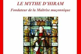 LE MYTHE D’HIRAM : AUX SOURCES DE LA MAÎTRISE MAÇONNIQUE