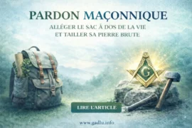 PARDON MAÇONNIQUE : ALLÉGER LE SAC À DOS DE LA VIE ET TAILLER SA PIERRE BRUTE