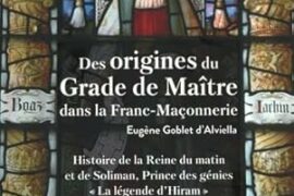 LE MYSTÈRE DU GRADE DE MAÎTRE : AUX ORIGINES DE LA LÉGENDE D’HIRAM