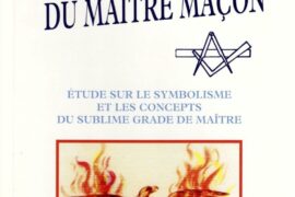 LE VÉRITABLE SECRET DU MAÎTRE MAÇON : SYMBOLISME, MORT INITIATIQUE ET RENAISSANCE SPIRITUELLE