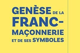GENÈSE DE LA FRANC-MAÇONNERIE ET DE SES SYMBOLES : UNE ENQUÊTE HISTORIQUE AU CŒUR DE LA TRADITION INITIATIQUE