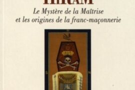HIRAM ET LES MYSTÈRES DU 3E GRADE : UN LIVRE MAÇONNIQUE POUR REPENSER LES ORIGINES DE LA FRANC-MAÇONNERIE