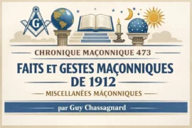 CHRONIQUE MACONNIQUE 473 – FAITS ET GESTES MACONNIQUES DE 1912